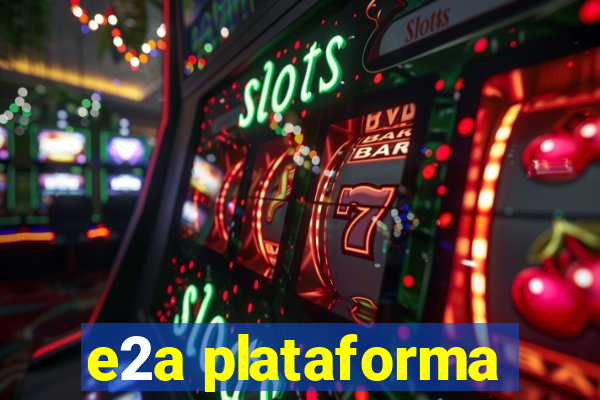 e2a plataforma